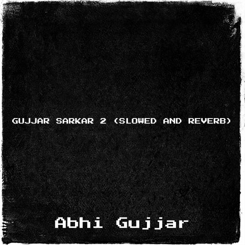 Gujjar Sarkar 2 (Slowed and Reverb)