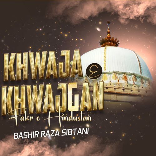 Khwaja e Khwajgan Fakr e Hindustan