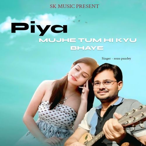 Piya Mujhe Tum Hi Kyu Bhaye