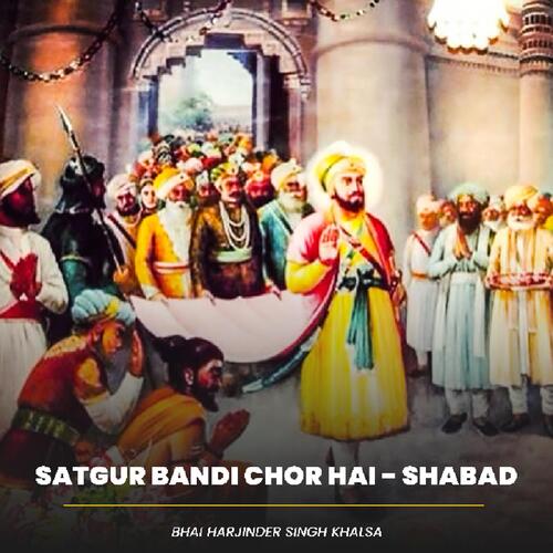Satgur Bandi Chor Hai - Shabad