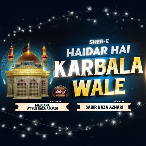 Sher E Haidar Hai Karbala Wale