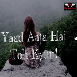 Yaad Aata Hai Toh Kyun-AwkCWjEIW0Q