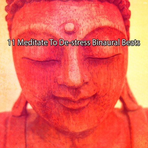 11 Meditate to De Stress Binaural Beats