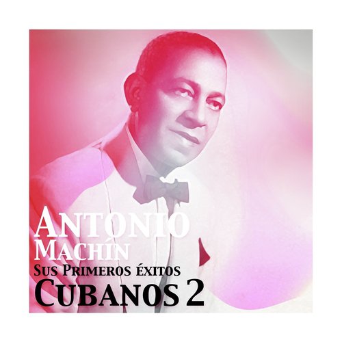 Antonio Machín, Sus Primeros Éxitos Cubanos 2