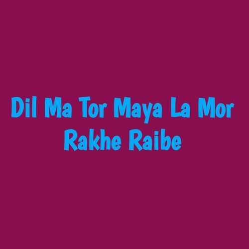 Dil Ma Tor Maya La Mor Rakhe Raibe