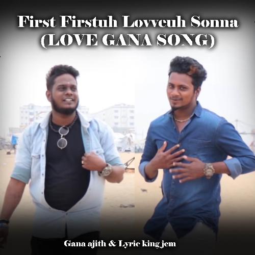 First Firstuh Loveuh Sonna - Love Gana Song