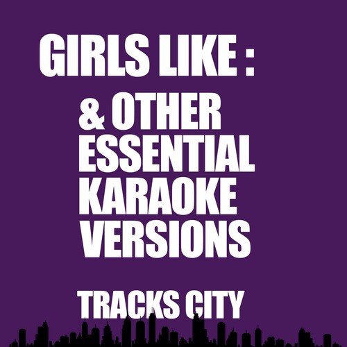 Girls Like & Other Essential Karaoke Versions