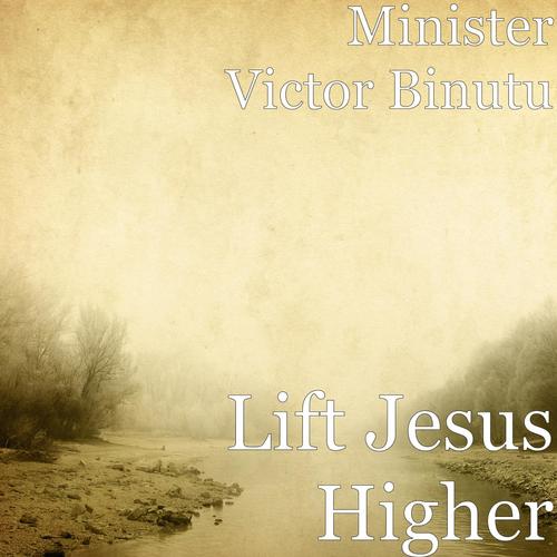 Lift Jesus Higher Songs Download - Free Online Songs @ JioSaavn