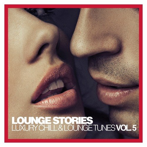 Lounge Stories - Luxury Chill & Lounge Tunes, Vol. 5