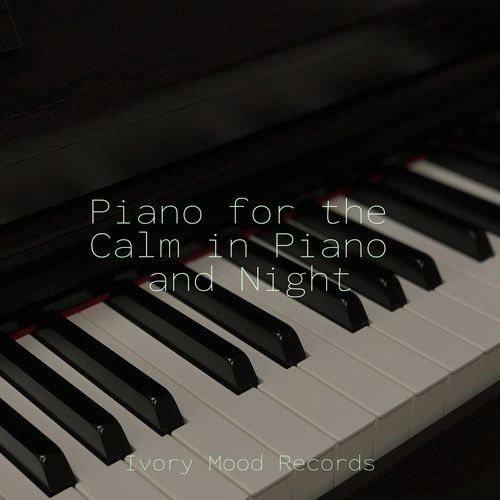 Piano for the Calm in Piano and Night