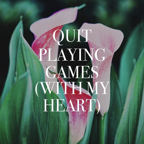 Quit Playing Games With My Heart (Quote)