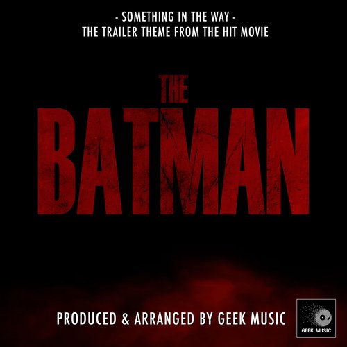 Something In The Way (From "The Batman")