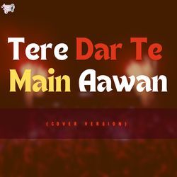 Tere Dar Te Main Aawan-OgwvbgMAbnk