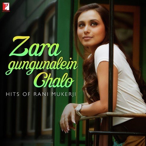 Zara Gungunalein Chalo - Hits Of Rani Mukerji