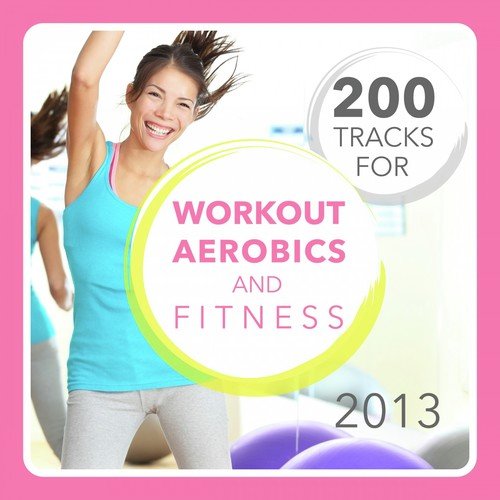 200 Tracks for Workout, Aerobics and Fitness 2013