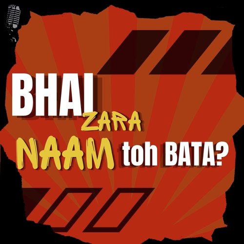 Bhai Zara Naam Toh Bata?