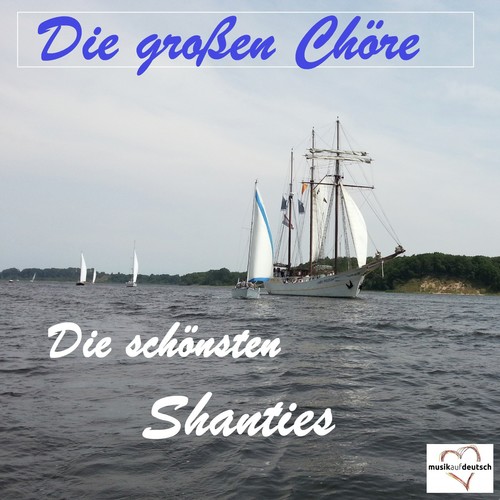 Die großen Chöre: Die schönsten Shanties