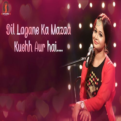 Dil Lagane Ka Mazaa Kuchh Aur Hai