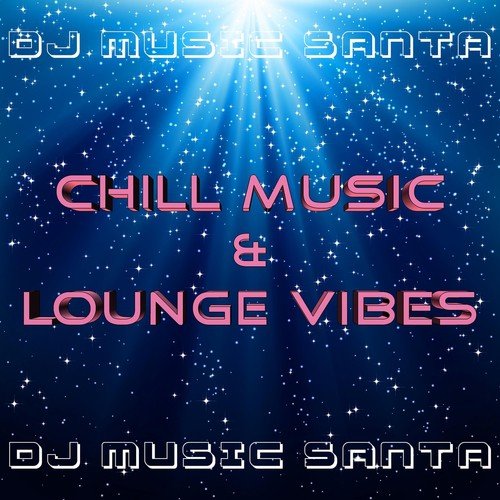 Dj Music Santa: Chill Music and Lounge Vibes for Restaurants and Clubs at Christmas Time with New Age Songs and Cocktail Music for Party Events