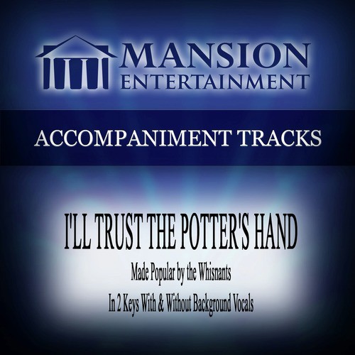 I'll Trust the Potter's Hand (Made Popular by the Whisnants) [Accompaniment Track]