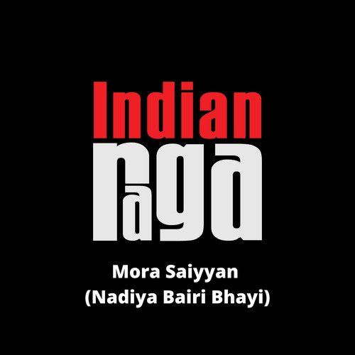 Mora Saiyyan (Nadiya Bairi Bhayi) - Desh - Teen taal