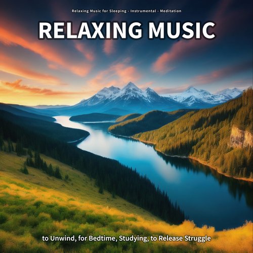 Relaxing Music to Unwind, for Bedtime, Studying, to Release Struggle