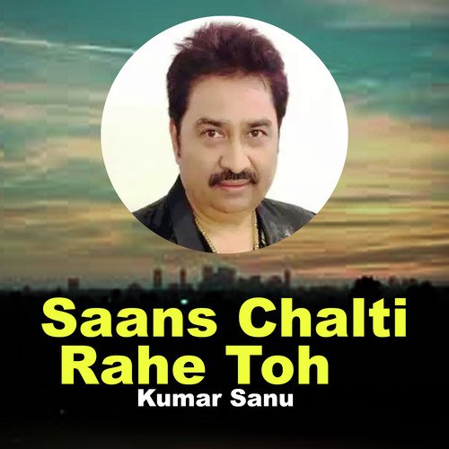 Saans Chalti Rahe Toh