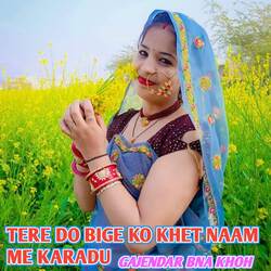 Tere Do Bige Ko Khet Naam Me Karadu-IVk8XAFqfWc