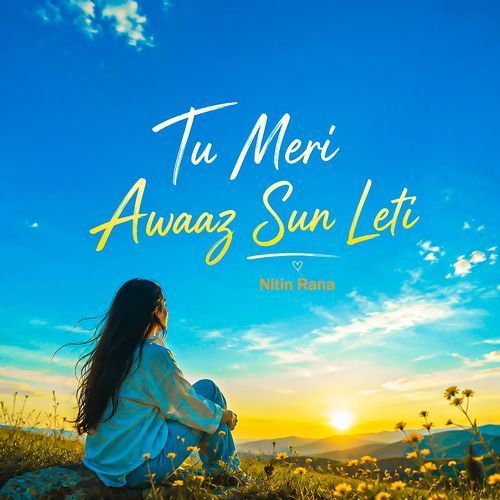 Tu Meri Awaaz Sun Leti