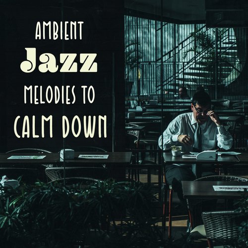 Ambient Jazz Melodies to Calm Down