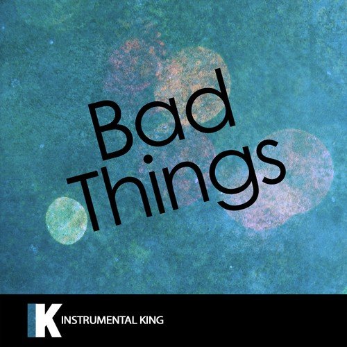 Bad Things (In the Style of Machine Gun Kelly & Camila Cabello) [Karaoke Version]_poster_image