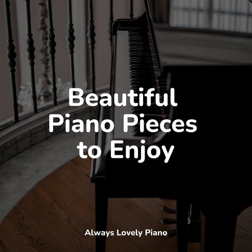 Beautiful Piano Pieces to Enjoy