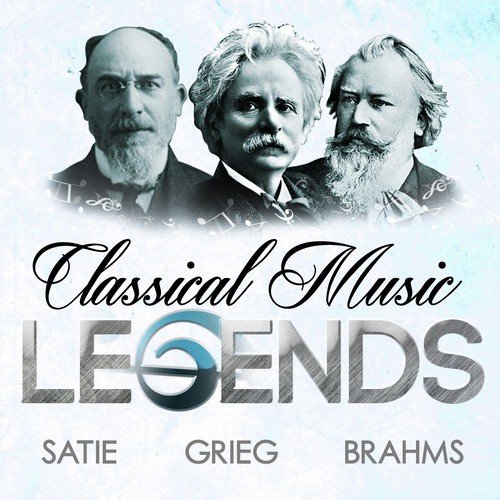 Classical Music Legends - Satie, Grieg and Brahms