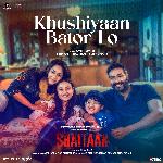 Khushiyaan Bator Lo (From &quot;Shaitaan&quot;)