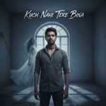 Kuch Nahi Tere Bina