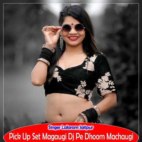 Pick Up Set Magaugi Dj Pe Dhoom Machaugi