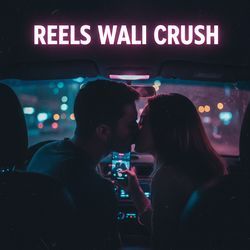 Reels Wali Crush