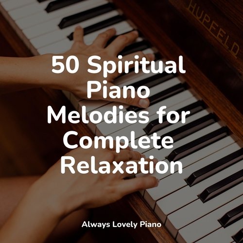 50 Spiritual Piano Melodies for Complete Relaxation