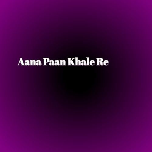 Aana Paan Khale Re