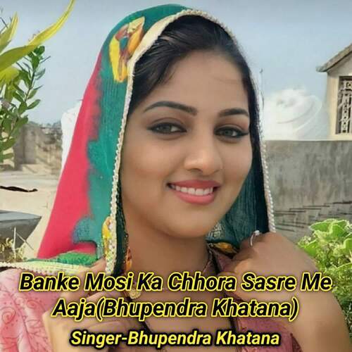 Banke Mosi Ka Chhora Sasre Me Aaja(Bhupendra Khatana)
