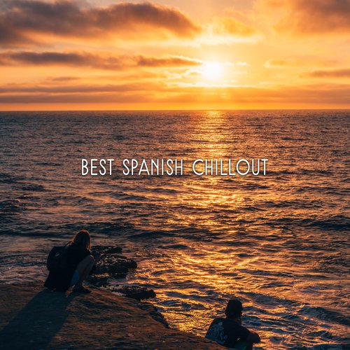 Best Spanish Chillout – Relaxing Music, Chill Out Vibes, Electronic Music, Holiday Hits