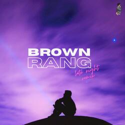 Brown Rang (Late Night Remix)-CiYvSU1paGM