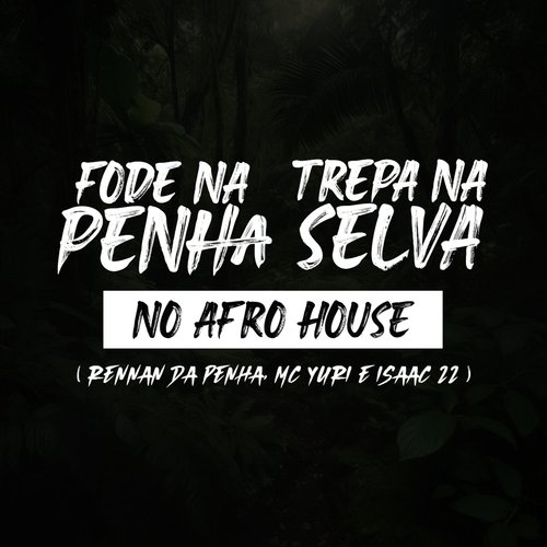 Fode na Penha, Trepa na Selva no Afro House