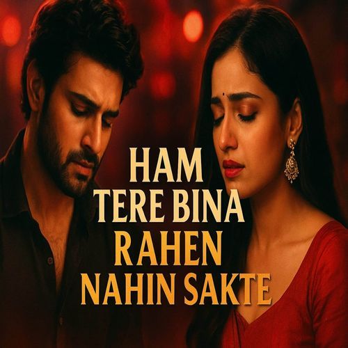 HAM TERE BINA RAHEN NAHIN SAKTE (Extended Version) cover art