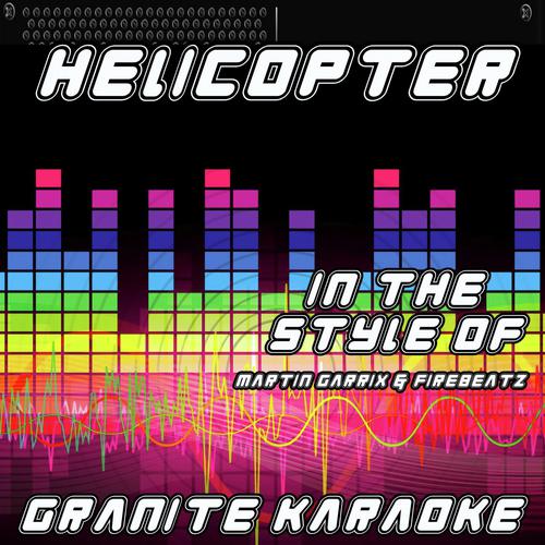 Helicopter (Originally Performed by Martin Garrix & Firebeatz) [Karaoke Versions]
