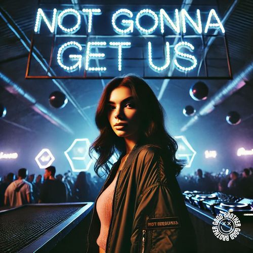 NOT GONNA GET US (TECHNO)