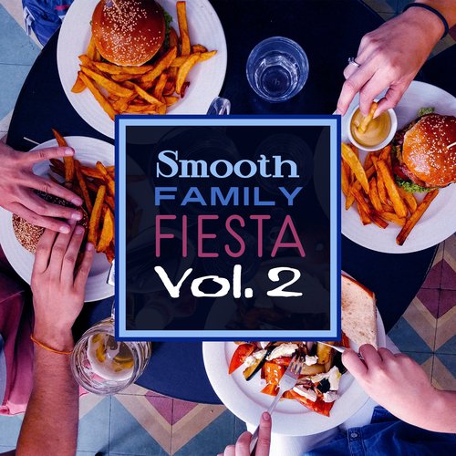 Smooth Family Fiesta Vol. 2 (Sounds for Relaxation, Amazing Mood, Eat, Love & Jazz, Affirmations for Restaurant)