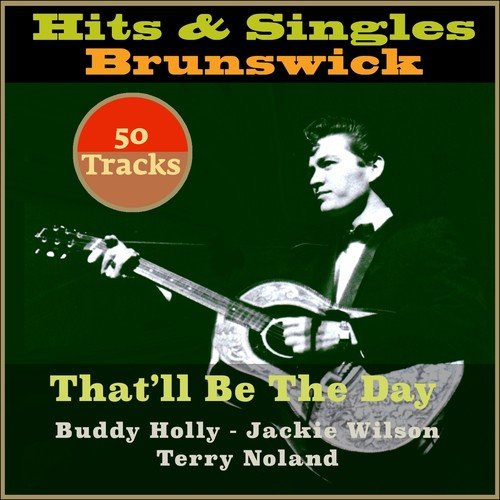 That'll Be The Day (Hits & Singles - Brunswick)