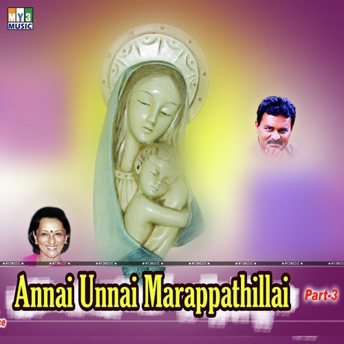 Annai Unnai Marappathillai Part - 3