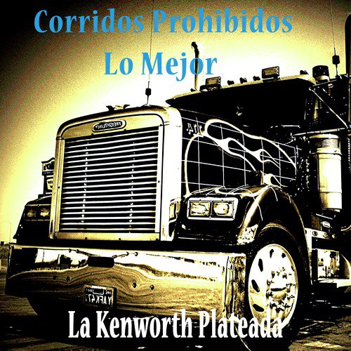 Valientes De Sinaloa - Song Download from Corridos Prohibidos, Lo Mejor: La  Kenworth Plateada @ JioSaavn